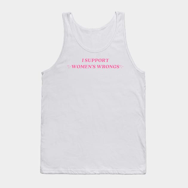 I support womens wrongs Tank Top by little-axii